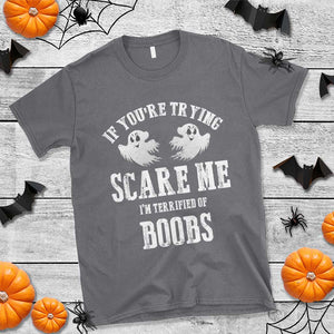 If Youre Trying Scare Me I Am Terrified Of Boobs T Shirt Funny Halloween Adult Humor TS11 Charcoal Print Your Wear