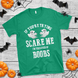 If Youre Trying Scare Me I Am Terrified Of Boobs T Shirt Funny Halloween Adult Humor TS11 Irish Green Print Your Wear
