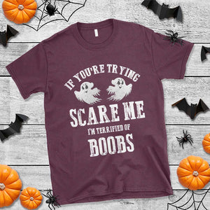 If Youre Trying Scare Me I Am Terrified Of Boobs T Shirt Funny Halloween Adult Humor TS11 Maroon Print Your Wear