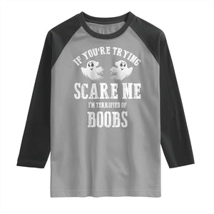If Youre Trying Scare Me I Am Terrified Of Boobs Raglan Shirt Funny Halloween Adult Humor TS11 Sport Gray Black Print Your Wear
