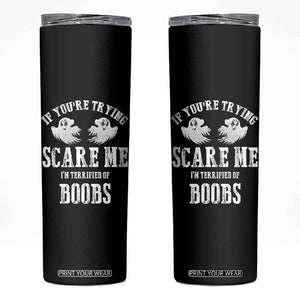 If Youre Trying Scare Me I Am Terrified Of Boobs Skinny Tumbler Funny Halloween Adult Humor TS11 Black Print Your Wear