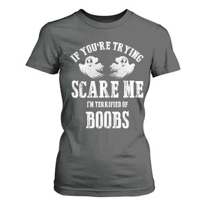 If Youre Trying Scare Me I Am Terrified Of Boobs T Shirt For Women Funny Halloween Adult Humor TS11 Dark Heather Print Your Wear