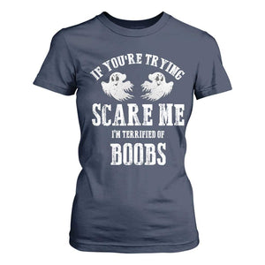 If Youre Trying Scare Me I Am Terrified Of Boobs T Shirt For Women Funny Halloween Adult Humor TS11 Navy Print Your Wear