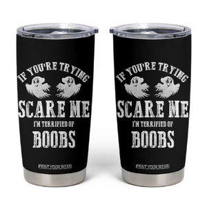 If Youre Trying Scare Me I Am Terrified Of Boobs Tumbler Cup Funny Halloween Adult Humor TS11 Black Print Your Wear