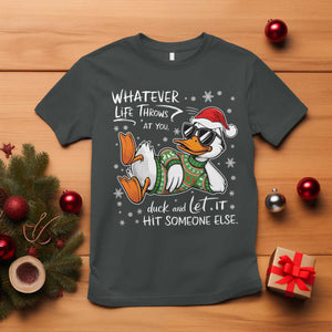Funny Whatever Life Throws At You Duck And Let It Hit Someone Else Christmas T Shirt TS11 Dark Heather Print Your Wear