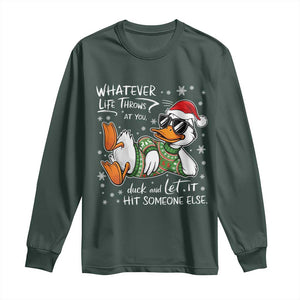 Funny Whatever Life Throws At You Duck And Let It Hit Someone Else Christmas Long Sleeve Shirt TS11 Dark Forest Green Print Your Wear
