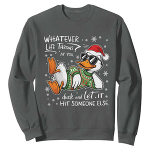 Funny Whatever Life Throws At You Duck And Let It Hit Someone Else Christmas Sweatshirt TS11 Dark Heather Print Your Wear