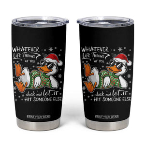 Funny Whatever Life Throws At You Duck And Let It Hit Someone Else Christmas Tumbler Cup TS11 Black Print Your Wear