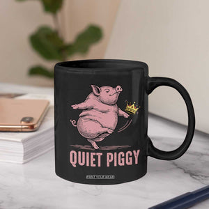 Funny Quiet Piggy Coffee Mug Pig Political Humor No King TS11 Print Your Wear
