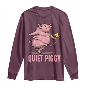Funny Quiet Piggy Long Sleeve Shirt Pig Political Humor No King TS11 Maroon Print Your Wear