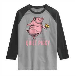 Funny Quiet Piggy Raglan Shirt Pig Political Humor No King TS11 Sport Gray Black Print Your Wear