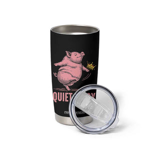 Funny Quiet Piggy Tumbler Cup Pig Political Humor No King TS11 Print Your Wear