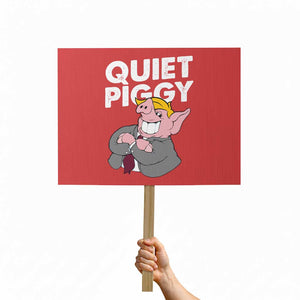 Funny Quiet Piggy Trump Protest Sign Pig Political Humor TS11 Horizontal 18" × 24" Red Print Your Wear