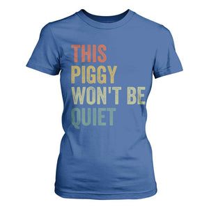 Funny This Piggy Wont Be Quiet T Shirt For Women Pig Political Humor TS11 Royal Blue Print Your Wear