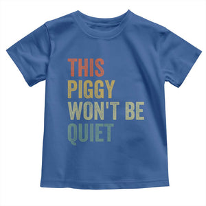 Funny This Piggy Wont Be Quiet Toddler T Shirt Pig Political Humor TS11 Royal Blue Print Your Wear