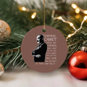 Martin Luther King Quote Ceramic Ornament Darkness Cannot Drive Out Darkness Black History Month TS11 1pc Mocha Print Your Wear