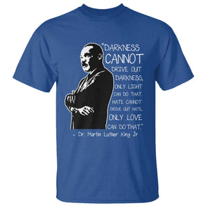 Martin Luther King Quote T Shirt Darkness Cannot Drive Out Darkness Black History Month TS11 Royal Blue Print Your Wear