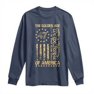 Trump 2025 The Golden Age Of America Long Sleeve Shirt 47TH President Golden American Flag TS11 Navy Print Your Wear
