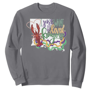 Funny Mardi Gras Louisiana Sweatshirt I Just Want To Be Loved Bayou Crawfish Beads TS11 Charcoal Print Your Wear