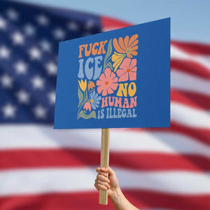 Fck Ice No Human Is Illegal Protest Sign Immigration Rights Protest Rertro Floral TS11 Horizontal 18" × 24" Blue Print Your Wear