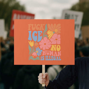 Fck Ice No Human Is Illegal Protest Sign Immigration Rights Protest Rertro Floral TS11 Horizontal 18" × 24" Orange Print Your Wear