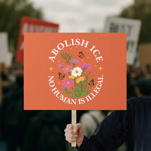 Abolish Ice No Human Is Illegal Protest Sign Immigration Rights Protest TS11 Horizontal 18" × 24" Orange Print Your Wear