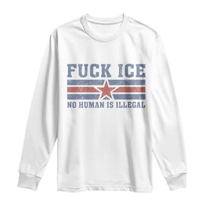 Fck Ice No Human Is Illegal Long Sleeve Shirt Political Protest Immigration Activist TS11 White Print Your Wear