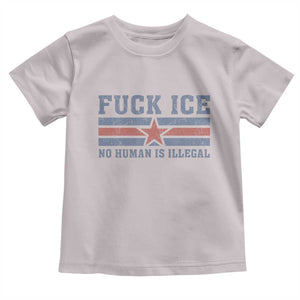 Fck Ice No Human Is Illegal Toddler T Shirt Political Protest Immigration Activist TS11 Ice Gray Print Your Wear