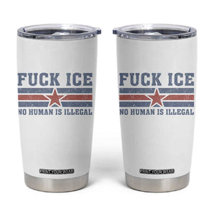 Fck Ice No Human Is Illegal Tumbler Cup Political Protest Immigration Activist TS11 White Print Your Wear