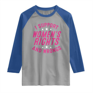 Funny I Support Women's Rights And Wrongs Raglan Shirt Feminist Star TS11 Sport Gray Royal Print Your Wear