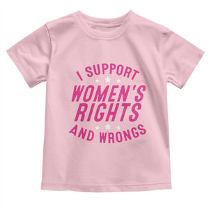 Funny I Support Women's Rights And Wrongs Toddler T Shirt Feminist Star TS11 Light Pink Print Your Wear