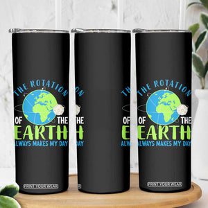 Funny The Rotation Of The Earth Always Makes My Day Skinny Tumbler Climate Change Earth Day Moon TS11 Print Your Wear