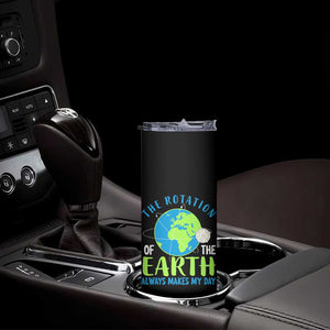 Funny The Rotation Of The Earth Always Makes My Day Skinny Tumbler Climate Change Earth Day Moon TS11 Print Your Wear