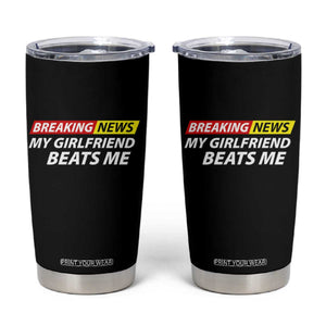 Funny Breaking News My Wife Beats Me Husband Tumbler Cup TS11 Black Print Your Wear