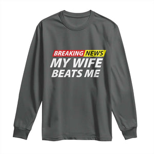 Funny Breaking News My Girlfriend Beats Me Boyfriend Long Sleeve Shirt TS11 Dark Heather Print Your Wear