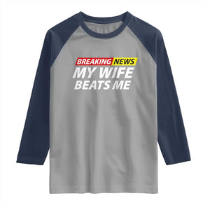 Funny Breaking News My Girlfriend Beats Me Boyfriend Raglan Shirt TS11 Sport Gray Navy Print Your Wear
