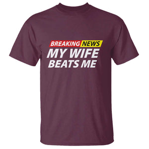 Funny Breaking News My Girlfriend Beats Me Boyfriend T Shirt TS11 Maroon Print Your Wear