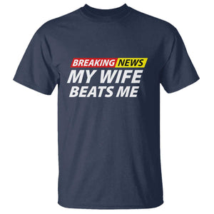 Funny Breaking News My Girlfriend Beats Me Boyfriend T Shirt TS11 Navy Print Your Wear