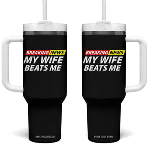 Funny Breaking News My Girlfriend Beats Me Boyfriend Tumbler With Handle TS11 One Size: 40 oz Black Print Your Wear