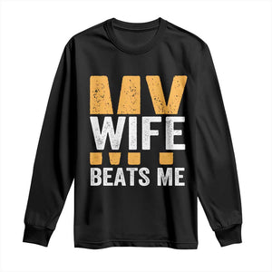 Funny My Wife Beats Me Husband Long Sleeve Shirt Vintage Text Sarcastic TS11 Black Print Your Wear