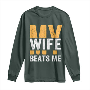 Funny My Wife Beats Me Husband Long Sleeve Shirt Vintage Text Sarcastic TS11 Dark Forest Green Print Your Wear