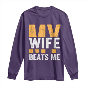 Funny My Wife Beats Me Husband Long Sleeve Shirt Vintage Text Sarcastic TS11 Purple Print Your Wear