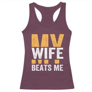 Funny My Wife Beats Me Husband Racerback Tank Top Vintage Text Sarcastic TS11 Maroon Print Your Wear