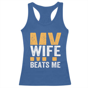 Funny My Wife Beats Me Husband Racerback Tank Top Vintage Text Sarcastic TS11 Royal Blue Print Your Wear