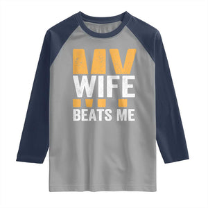 Funny My Wife Beats Me Husband Raglan Shirt Vintage Text Sarcastic TS11 Sport Gray Navy Print Your Wear