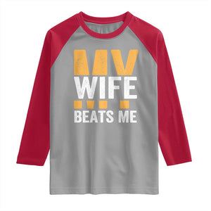 Funny My Wife Beats Me Husband Raglan Shirt Vintage Text Sarcastic TS11 Sport Gray Red Print Your Wear