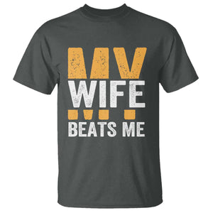 Funny My Wife Beats Me Husband T Shirt Vintage Text Sarcastic TS11 Dark Heather Print Your Wear