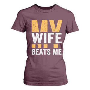 Funny My Wife Beats Me Husband T Shirt For Women Vintage Text Sarcastic TS11 Maroon Print Your Wear