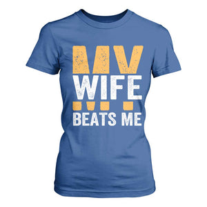 Funny My Wife Beats Me Husband T Shirt For Women Vintage Text Sarcastic TS11 Royal Blue Print Your Wear