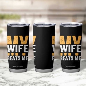 Funny My Wife Beats Me Husband Tumbler Cup Vintage Text Sarcastic TS11 Print Your Wear